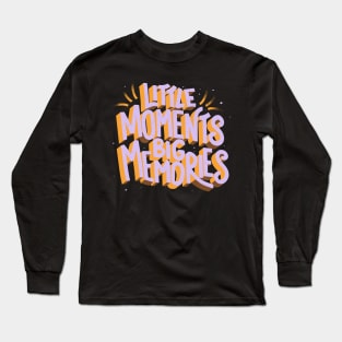 Little Moments Big Memories by Tobe Fonseca Long Sleeve T-Shirt